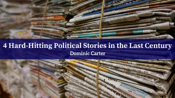 4 Hard-Hitting Political Stories in the Last Century