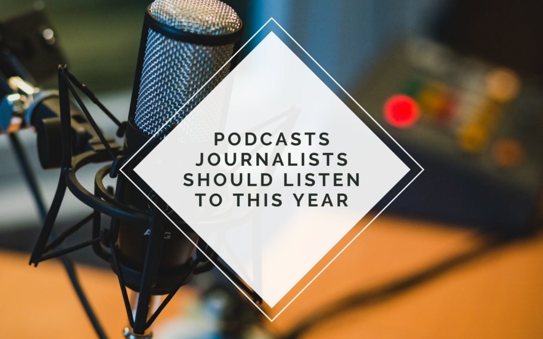 Podcasts Journalists Should Listen To This Year