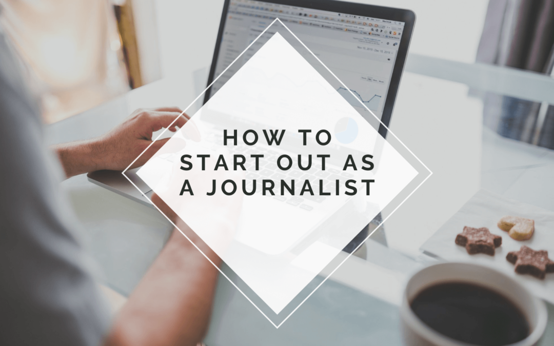 How to Start Out As a Journalist