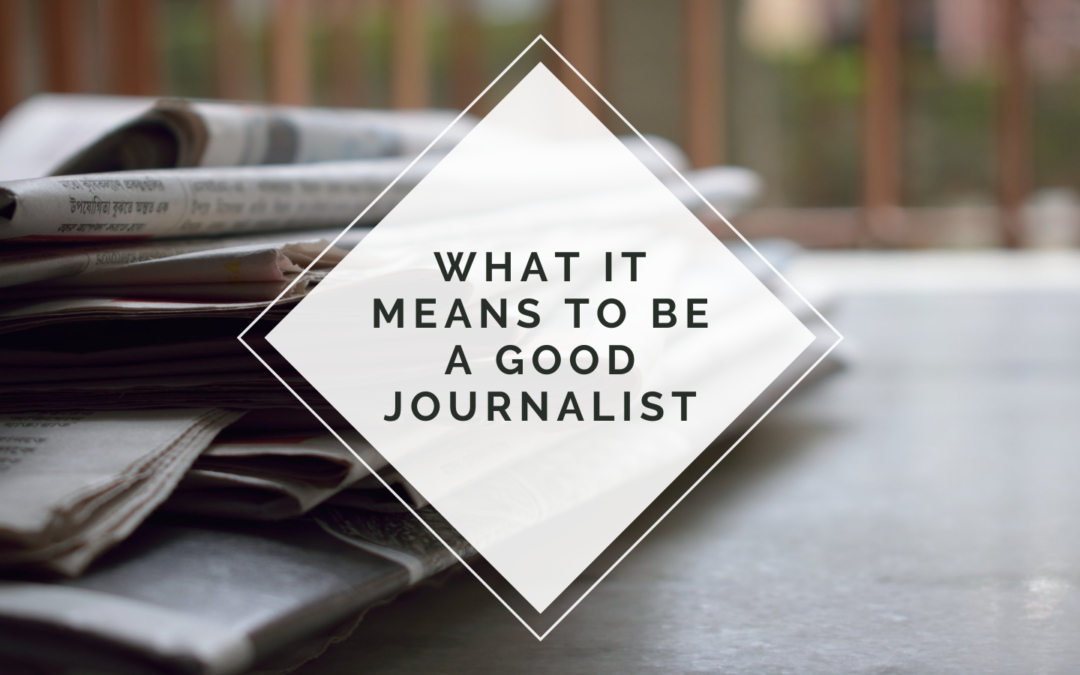 What It Means to Be a Good Journalist