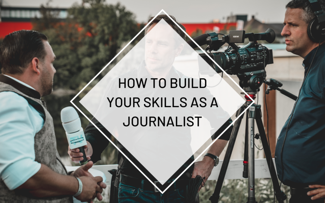 How to Build Your Skills as a Journalist