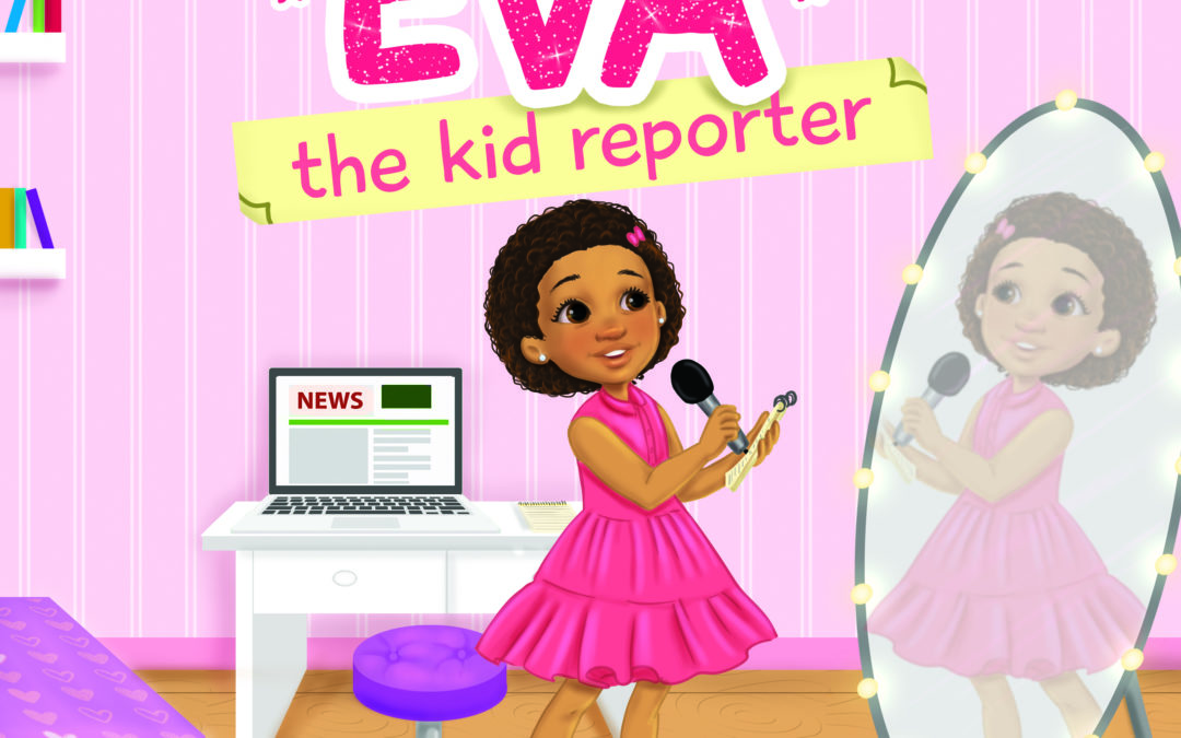 A Children’s Book: Eva the Kid Reporter